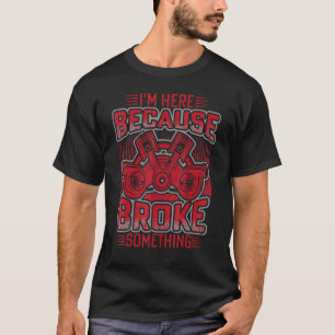 Ik ben hier omdat je iets Mechanische Han hebt geb T-shirt