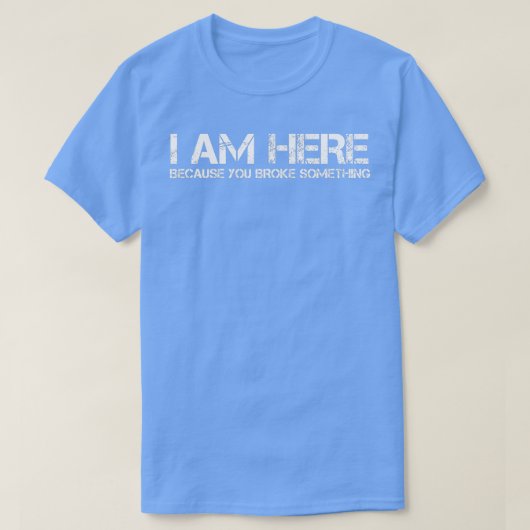 Ik ben hier omdat je iets menselijks hebt gebroken t-shirt (Design voorkant)