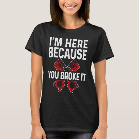 Ik ben hier omdat jij het gebroken hebt voor autom t-shirt (Voorkant)