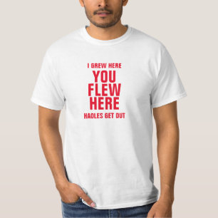 IK BEN HIER OPGEGROEID, JE VLOOG HIER NAAR HAOLES  T-SHIRT