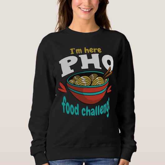 Ik ben hier Pho Eet Uitdaging Uitdaging Eten Concu Trui (Voorkant)