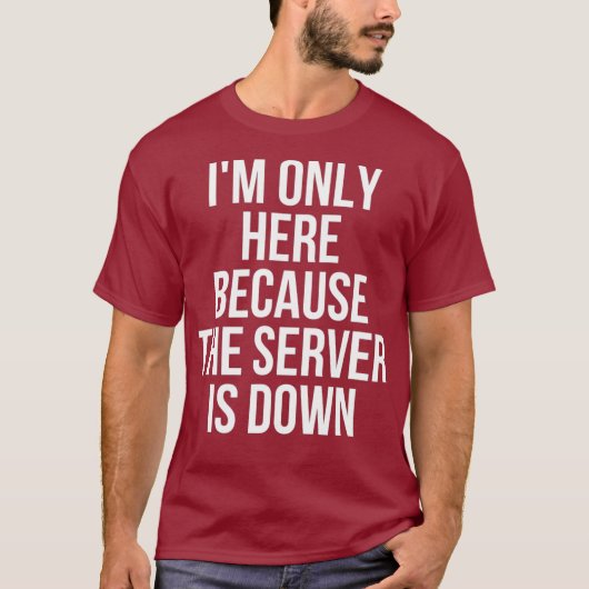Ik ben hier slechts omdat de server neer gokken is t-shirt (Voorkant)