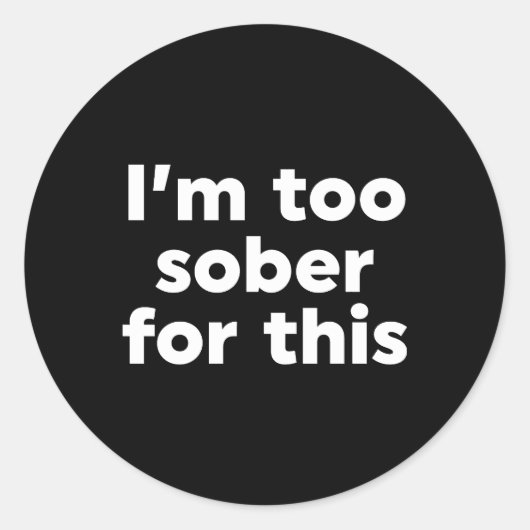 Ik ben hier te nuchter voor. ronde sticker (Voorkant)