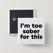 Ik ben hier te nuchter voor. vierkante button 5,1 cm (Voorkant /achterkant)