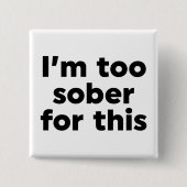 Ik ben hier te nuchter voor. vierkante button 5,1 cm (Voorkant)