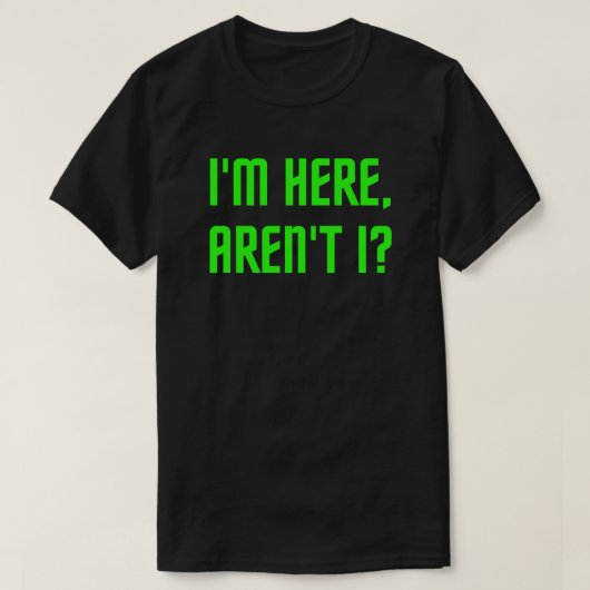 Ik ben hier, toch? Grappig kerstfeest/feestdag T-shirt (Design voorkant)