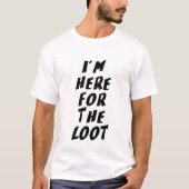 Ik ben hier voor de buit t-shirt (Voorkant)