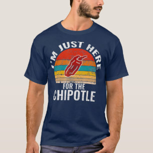 Ik ben hier voor de Chipotle Funny Vintage T-shirt