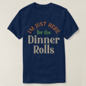 Ik ben hier voor de diner Rolls grappig Thanksgiv T-shirt (Design voorkant)
