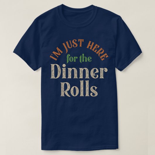 Ik ben hier voor de diner Rolls grappig Thanksgiv T-shirt (Design voorkant)