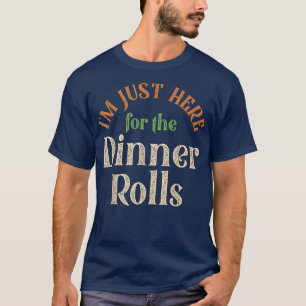 Ik ben hier voor de diner Rolls grappig Thanksgiv T-shirt
