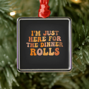 Ik ben hier voor de Dinner Rolls Thanksgiving Metalen Ornament