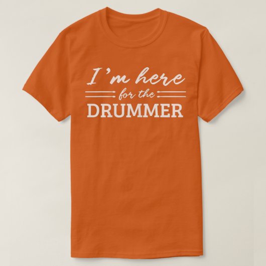 Ik ben hier voor de drummer vrouwen. t-shirt (Design voorkant)