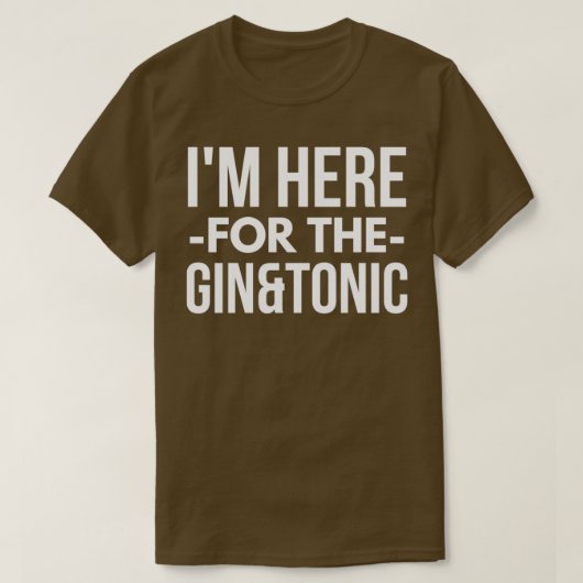 Ik ben hier voor de Gin en Tonic T-shirt (Design voorkant)