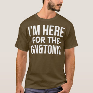 Ik ben hier voor de Gin en Tonic T-shirt