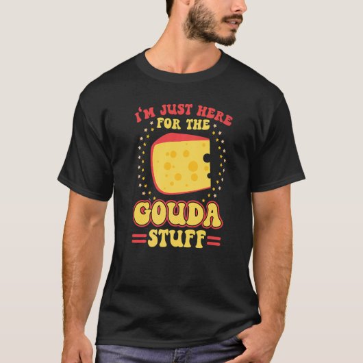 Ik ben hier voor de Gouda Stuff. T-shirt (Voorkant)