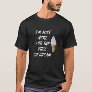 Ik ben hier voor de gratis ijsje. t-shirt