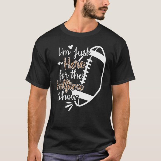 Ik ben hier voor de Halftime Show 1 T-shirt (Voorkant)