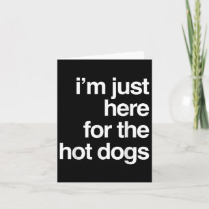 Ik ben hier voor de hotdogs grappige zomer BBQ cad Kaart