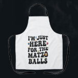 Ik ben hier voor de Matzo Balls Funny Chanoeka Schort<br><div class="desc">Chanoeka,  joods,  jood,  Chanoeka,  dreidel,  cadeau,  verjaardag,  groovy,  kerst,  matzo</div>