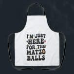 Ik ben hier voor de Matzo Balls Funny Chanoeka Schort<br><div class="desc">Chanoeka,  joods,  jood,  Chanoeka,  dreidel,  cadeau,  verjaardag,  groovy,  kerst,  matzo</div>