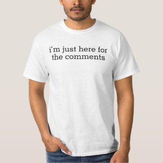 Ik ben hier voor de opmerkingen t-shirt