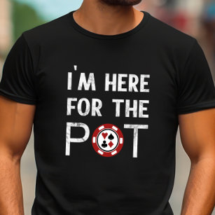 Ik ben hier voor de Pot Funny Poker T-shirt