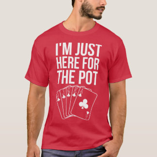 Ik ben hier voor de pot t-shirt