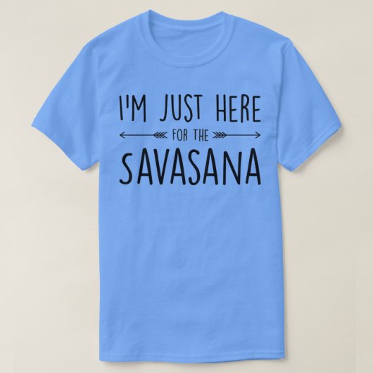 Ik ben hier voor de Savasana T-shirt (Design voorkant)