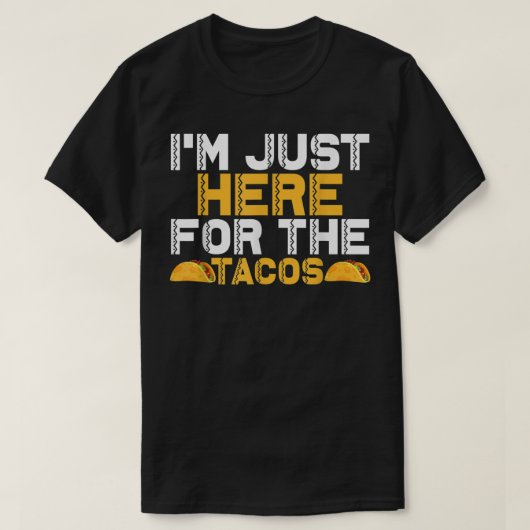 Ik ben hier voor de Tacos. T-shirt (Design voorkant)