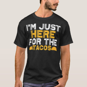 Ik ben hier voor de Tacos. T-shirt