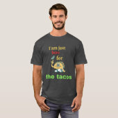 Ik ben hier voor de Tacos. T-shirt (Voorkant volledig)