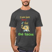 Ik ben hier voor de Tacos. T-shirt (Voorkant)