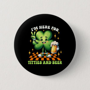 Ik ben hier voor de Tit-ties en bier St. Patrick's Ronde Button 5,7 Cm