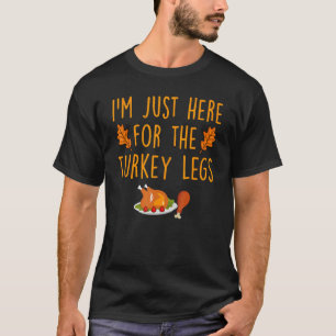Ik ben hier voor de Turkse Legs Happy Thanksgivi T-shirt
