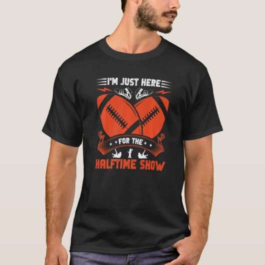 Ik ben hier voor het Halftime Show Football Ameri T-shirt (Voorkant)