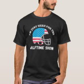 Ik ben hier voor het Halftime Show, grappige Ameri T-shirt (Voorkant)