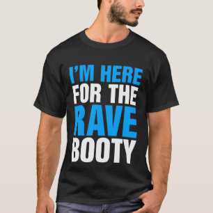 Ik ben hier voor het Rave Booty Music Festival T-shirt