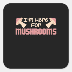 Ik ben hier voor paddenstoelen vierkante sticker