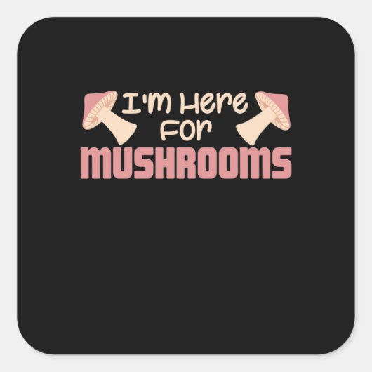 Ik ben hier voor paddenstoelen vierkante sticker (Voorkant)