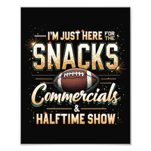 Ik ben hier voor Snacks Commercials Halftime Show Foto Afdruk