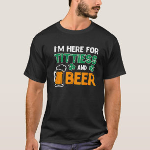 Ik ben hier voor Titties en Beer Saint Patrick's D T-shirt
