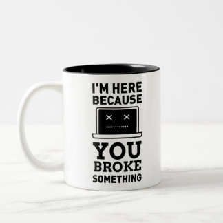 Ik ben hier, want je hebt iets gebroken. Computer- Tweekleurige Koffiemok