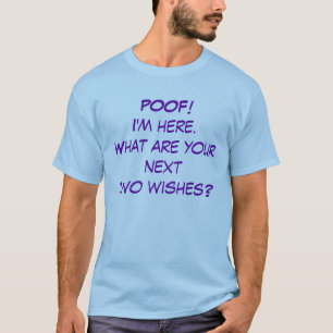 Ik ben hier. Wat zijn jullie volgende wensen? T-shirt