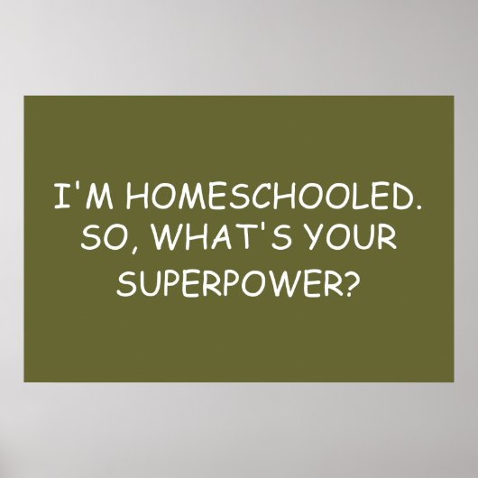 "Ik ben Homescholed. Wat is je Superpower?" Poster (Voorkant)
