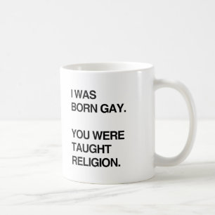 IK BEN HOMO GEBOREN. JIJ WERD RELIGIE GELEERD.png Koffiemok