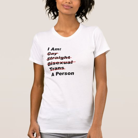 Ik ben homo, recht, biseksueel, Trans, een persoon T-shirt (Voorkant)