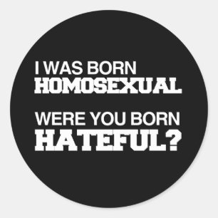 IK BEN HOMOSEKSUEEL GEBOREN, BEN JIJ VOL HAT? RONDE STICKER