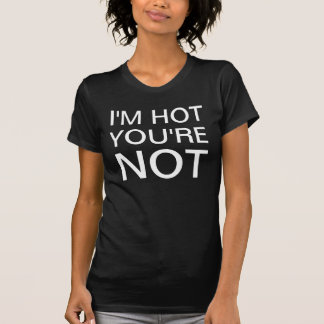 IK BEN HOT DAT JE GEEN VROUW BENT T-SHIRT