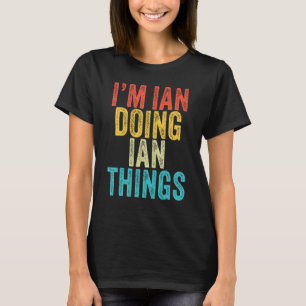 Ik ben Ian Doing Ian Dingen Funny Ian Birthday Vin T-shirt